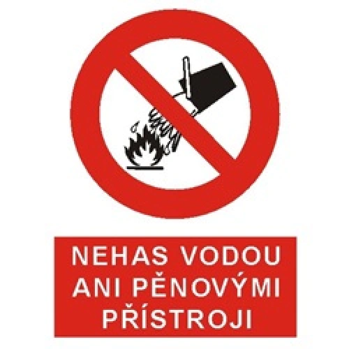 Bezpečnostní tabulka NEHAS VODOU ANI PĚNOVÝMI PŘÍSTROJI Bezpečnostní tabulka NEHAS VODOU ANI PĚNOVÝMI PŘÍSTROJI