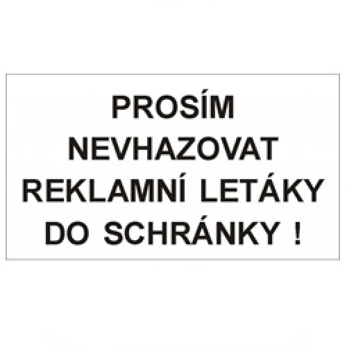 Bezpečnostní tabulka PROSÍM NEVHAZOVAT REKLAMNÍ LETÁKY DO SCHRÁNKY Bezpečnostní tabulka PROSÍM NEVHAZOVAT REKLAMNÍ LETÁKY DO SCHRÁNKY