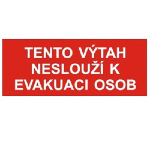 Bezpečnostní tabulka TENTO VÝTAH NESLOUŽÍ K EVAKUACI OSOB Bezpečnostní tabulka TENTO VÝTAH NESLOUŽÍ K EVAKUACI OSOB